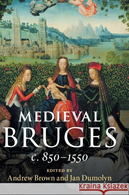 Medieval Bruges: C. 850-1550 Andrew Brown Jan Dumolyn 9781108419659 Cambridge University Press - książka