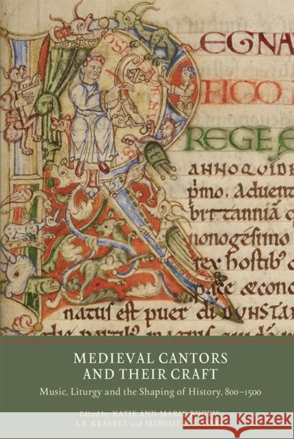 Medieval Cantors and Their Craft: Music, Liturgy and the Shaping of History, 800-1500 Katie Ann-Marie Bugyis A. B. Kraebel Margot E. Fassler 9781903153673 York Medieval Press - książka