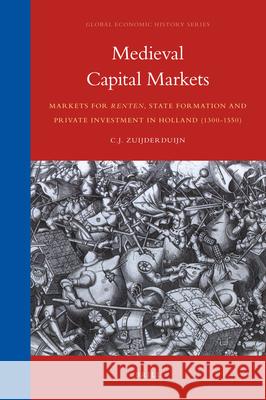 Medieval Capital Markets: Markets for Renten, State Formation and Private Investment in Holland (1300-1550) J. Zuijderduijn C. J. Zuijderduijn 9789004175655 Brill Academic Publishers - książka