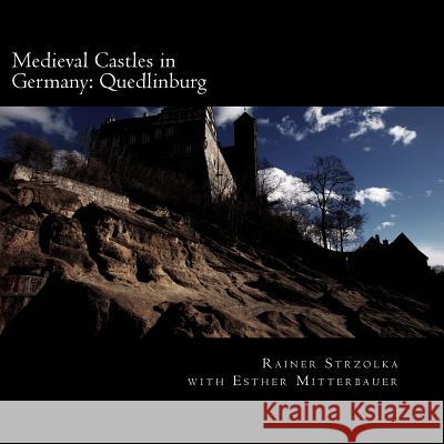 Medieval Castles in Germany: Quedlinburg Rainer Strzolka Rainer Strzolka Esther Mitterbauer 9781496158161 Createspace - książka