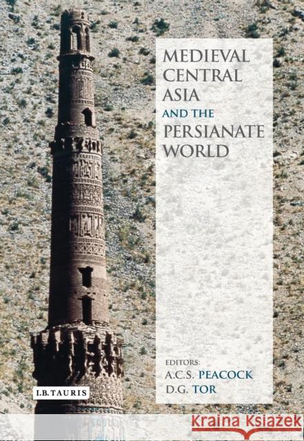 Medieval Central Asia and the Persianate World: Iranian Tradition and Islamic Civilisation Peacock, A. C. S. 9781784532390 I B TAURIS - książka