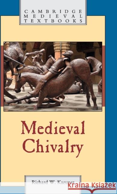 Medieval Chivalry Richard Kaeuper 9780521761680 Cambridge University Press - książka