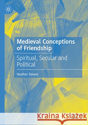 Medieval Conceptions of Friendship: Spiritual, Secular and Political Heather Devere 9789819572465 Palgrave MacMillan - książka