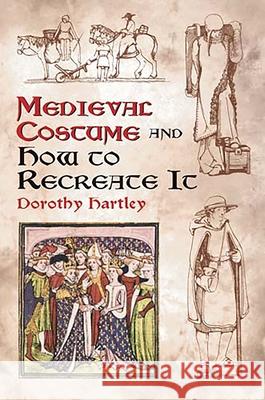 Medieval Costume and How to Recreate it Dorothy Hartley 9780486429854 Dover Publications Inc. - książka