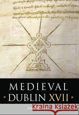Medieval Dublin XVII, 17: Proceedings of the Friends of Medieval Dublin Symposium 2015 Duffy, Sean 9781846827310 Four Courts Press - książka