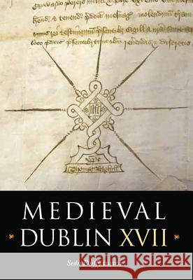 Medieval Dublin XVII: Proceedings of the Friends of Medieval Dublin Symposium 2015 Sean Duffy 9781846827303 Four Courts Press Ltd - książka