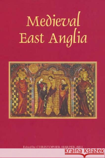 Medieval East Anglia Christopher Harper-Bill 9781843831518 Boydell Press - książka