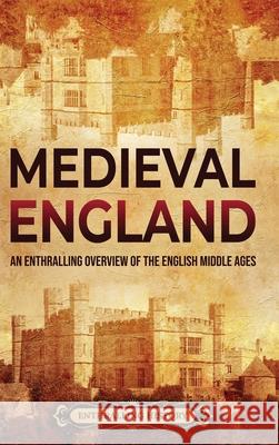 Medieval England: An Enthralling Overview of the English Middle Ages Enthralling History 9781956296433 Enthralling History - książka