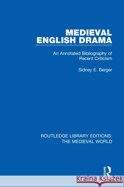 Medieval English Drama: An Annotated Bibliography of Recent Criticism Sidney E. Berger 9780367194680 Routledge - książka