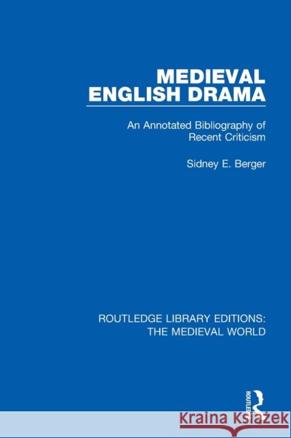 Medieval English Drama: An Annotated Bibliography of Recent Criticism Sidney E. Berger 9780367194703 Routledge - książka