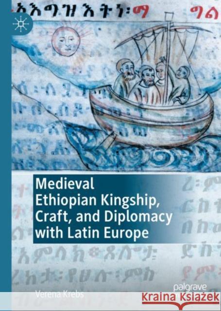 Medieval Ethiopian Kingship, Craft, and Diplomacy with Latin Europe Krebs, Verena 9783030649333 Palgrave MacMillan - książka