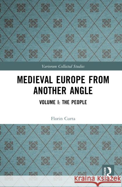 Medieval Europe from Another Angle: Volume I: The People Florin Curta 9781032454696 Routledge - książka