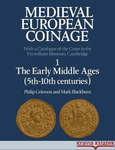 Medieval European Coinage: Volume 1, the Early Middle Ages (5th-10th Centuries) Grierson, Philip 9780521031776 Cambridge University Press - książka