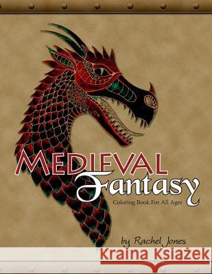 Medieval Fantasy Coloring Book: Coloring Book For All Ages Jones, Rachel 9781533339690 Createspace Independent Publishing Platform - książka
