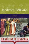 Medieval Folklore: A Guide to Myths, Legends, Tales, Beliefs, and Customs Lindahl, Carl 9780195147728 Oxford University Press