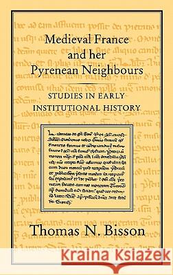 Medieval France and Her Pyrenean Neighbours: Studies in Early Institutional History Bisson, Thomas N. 9780907628699 Hambledon & London - książka