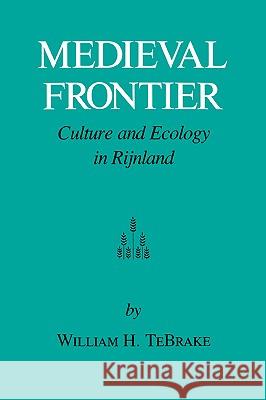 Medieval Frontier: Culture and Ecology in Rijnland William H. Tebrake 9781585440306 Texas A&M University Press - książka