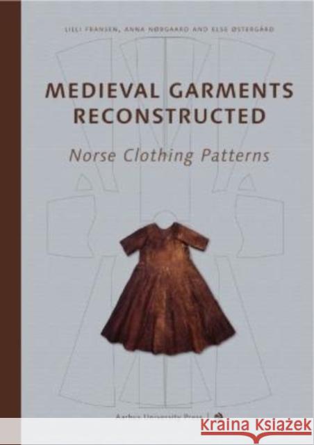 Medieval Garments Reconstructed: Norse Clothing Patterns Fransen, LILLI 9788772198712 Aarhus Universitetsforlag - książka