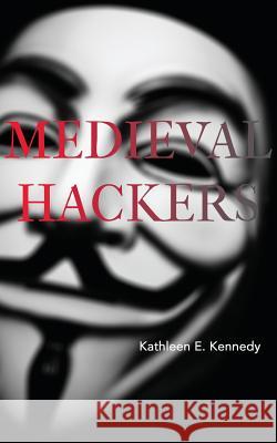 Medieval Hackers Kathleen E. Kennedy 9780692352465 Punctum Books - książka