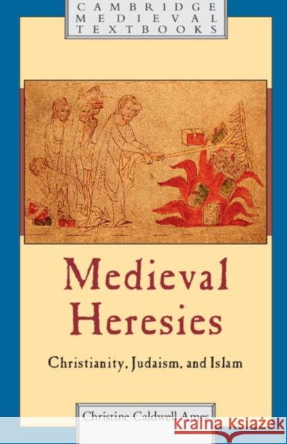Medieval Heresies: Christianity, Judaism, and Islam Ames, Christine Caldwell 9781107607019 Cambridge University Press - książka