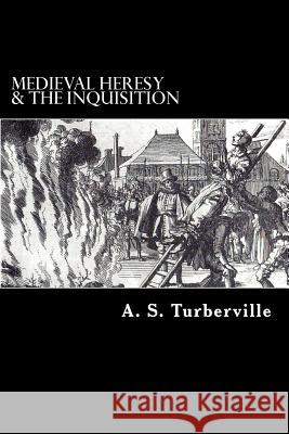 Medieval Heresy & the Inquisition A. S. Turberville Mauro Liistro 9781500382858 Createspace - książka