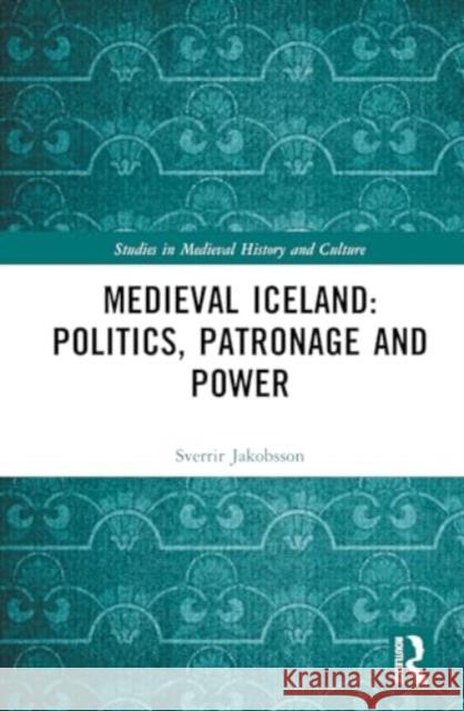 Medieval Iceland: Politics, Patronage and Power Sverrir Jakobsson 9781032348940 Routledge - książka