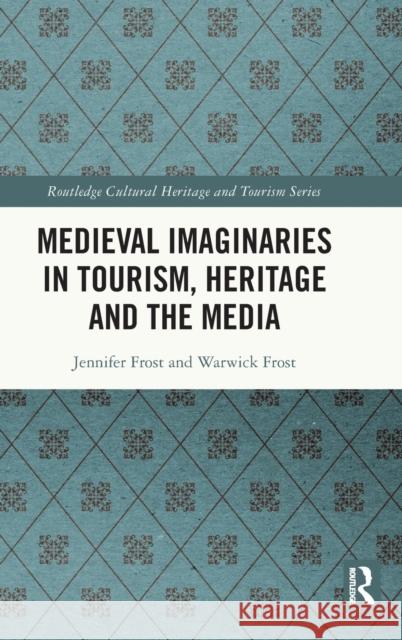 Medieval Imaginaries in Tourism, Heritage and the Media Frost, Jennifer 9780367132774 TAYLOR & FRANCIS - książka