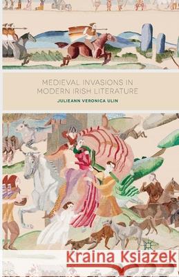 Medieval Invasions in Modern Irish Literature J. Ulin   9781349452101 Palgrave Macmillan - książka