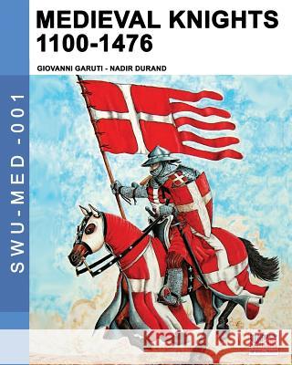 Medieval knights 1100-1476 Giovanni Garuti, Mario Nadir Durand, Luca Stefano Cristini 9788893271134 Soldiershop - książka