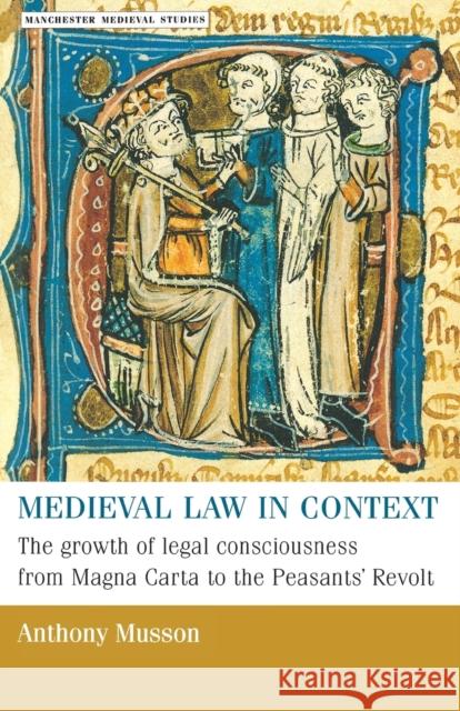 Medieval Law in Context: The Growth of Legal Consciousness from Magna Carta to the Peasants' Revolt Rigby, S. H. 9780719054945 Manchester University Press - książka