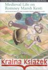 Medieval Life on Romney Marsh Kent: Archaeological  Discoveries from Around Lydd Luke Barber 9781905223084 Heritage Marketing & Publications Ltd