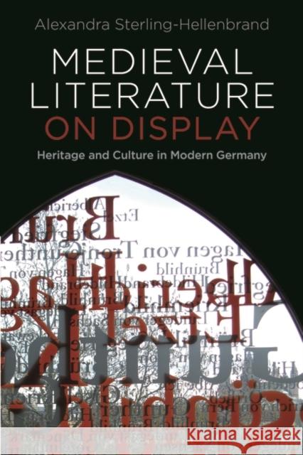 Medieval Literature on Display: Heritage and Culture in Modern Germany Alexandra Sterling-Hellenbrand 9781788316897 Bloomsbury Academic - książka