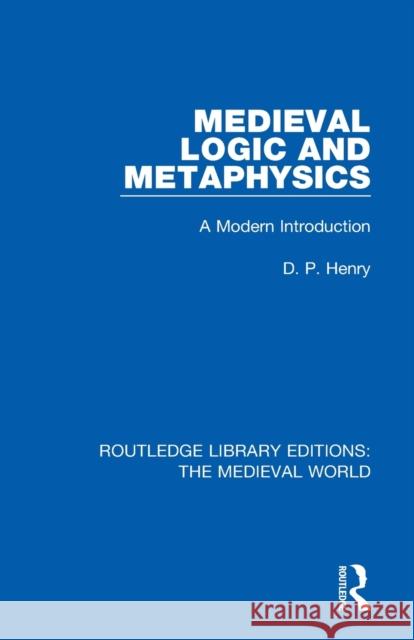 Medieval Logic and Metaphysics: A Modern Introduction D. P. Henry 9780367182717 Routledge - książka