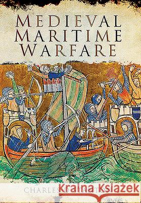 Medieval Maritime Warfare Charles D. Stanton 9781526782199 Pen and Sword Maritime - książka