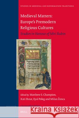 Medieval Matters: Europe's Premodern Religious Cultures: Europe's Premodern Religious Cultures Matthew Champion Kati Ihnat Eyal Poleg 9789004527614 Brill - książka