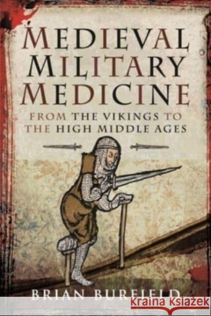 Medieval Military Medicine: From the Vikings to the High Middle Ages Burfield, Brian 9781526754745 Pen & Sword Military - książka