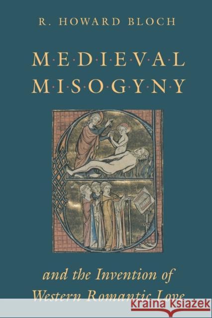 Medieval Misogyny and the Invention of Western Romantic Love R. Howard Bloch 9780226059730 University of Chicago Press - książka