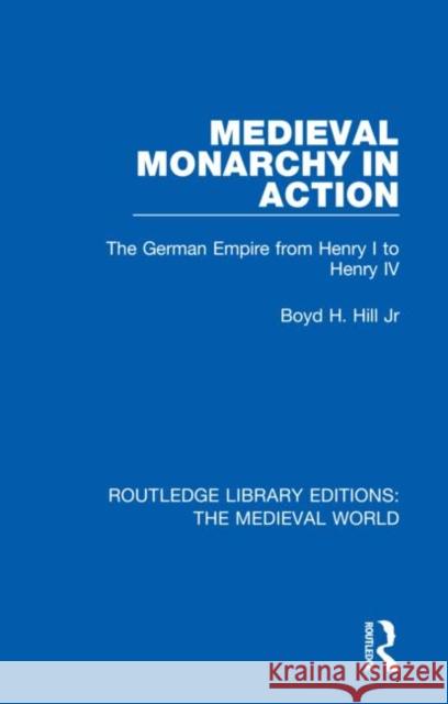 Medieval Monarchy in Action: The German Empire from Henry I to Henry IV Boyd H. Hil 9780367203467 Routledge - książka