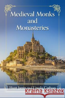 Medieval Monks and Monasteries Hunt Janin Ursula Carlson 9781476687322 McFarland & Company - książka