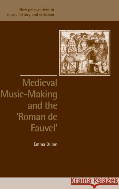 Medieval Music-Making and the Roman de Fauvel Emma Dillon Ruth Solie Jeffrey Kallberg 9780521813716 Cambridge University Press - książka