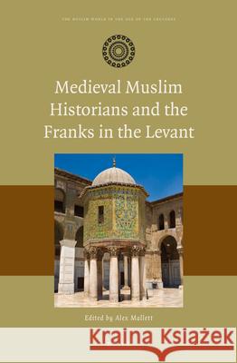 Medieval Muslim Historians and the Franks in the Levant Alex Mallett 9789004277410 Brill - książka