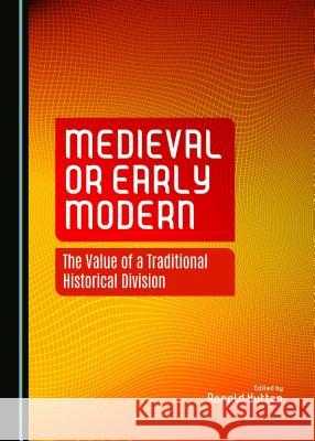 Medieval or Early Modern: The Value of a Traditional Historical Division Ronald Hutton 9781443874519 Cambridge Scholars Publishing (RJ) - książka