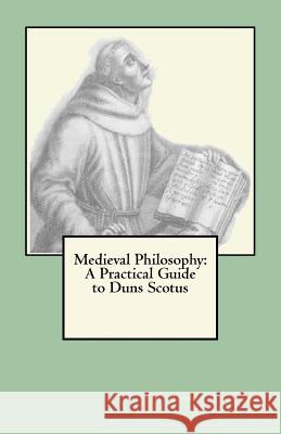 Medieval Philosophy: A Practical Guide to Duns Scotus M. James Ziccardi 9781466395350 Createspace - książka