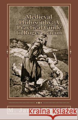 Medieval Philosophy: A Practical Guide to Roger Bacon M. James Ziccardi 9781466418325 Createspace - książka