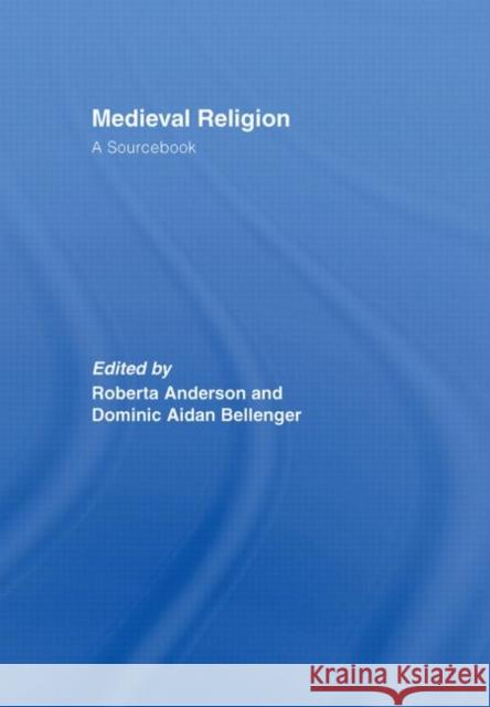 Medieval Religion : A Sourcebook Roberta Anderson Dominic Aidan Bellenger 9780415370271 Routledge - książka