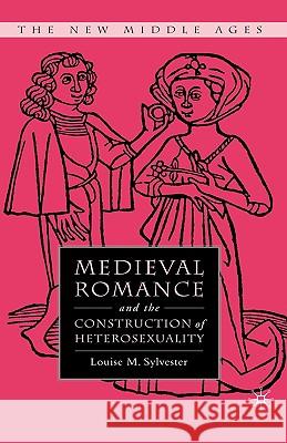 Medieval Romance and the Construction of Heterosexuality Louise Sylvester 9780230602786 Palgrave MacMillan - książka