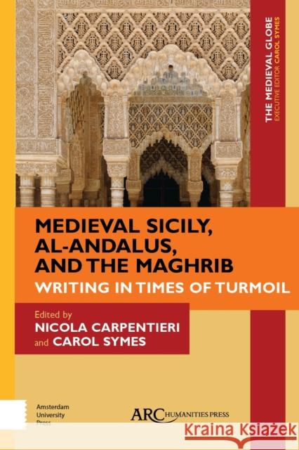 Medieval Sicily, Al-Andalus, and the Maghrib: Writing in Times of Turmoil Nicola Carpentieri Carol Symes 9781641893855 ARC Humanities Press - książka