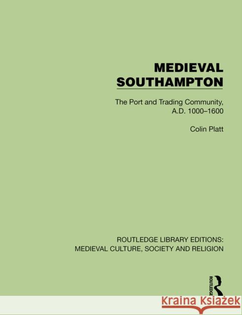 Medieval Southampton: The Port and Trading Community, A.D. 1000-1600 Colin Platt 9781041010753 Routledge - książka