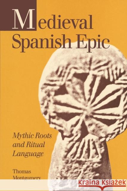 Medieval Spanish Epic: Mythic Roots and Ritual Language Montgomery, Thomas 9780271028248 PENNSYLVANIA STATE UNIVERSITY PRESS - książka