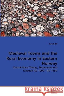 Medieval Towns and the Rural Economy In Eastern Norway David Hill (Murdoch University Australia) 9783639154733 VDM Verlag - książka